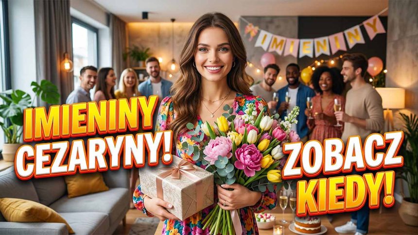 Imieniny Cezaryny 2026: Kiedy świętujemy i jak sprawić solenizantce największą radość?