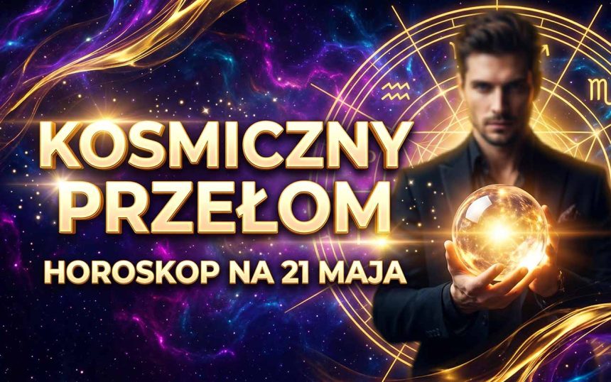 Kosmiczny układ sił: Szczegółowy horoskop na 21 maja 2026 roku dla wszystkich znaków zodiaku