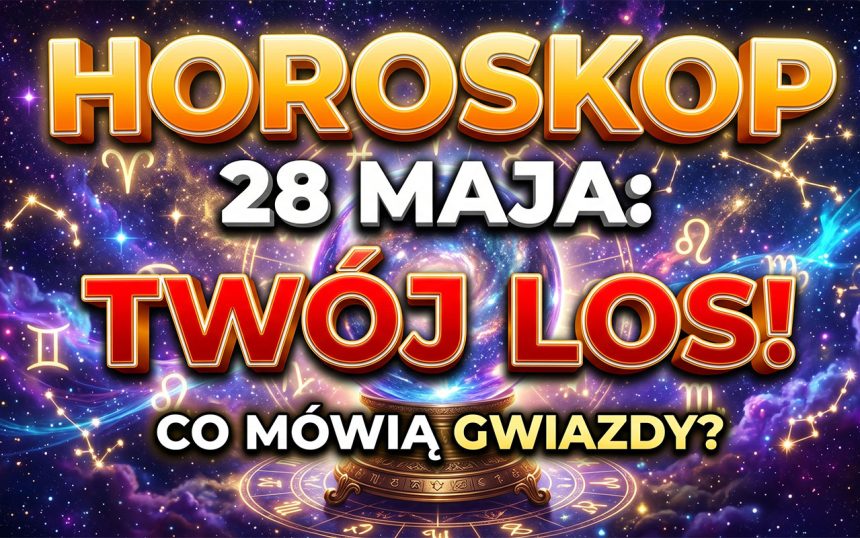 Wielki Horoskop Dzienny na 28 Maja 2026: Kosmiczne Transformacje i Ukryte Szanse