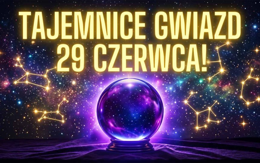 Wielki Horoskop na 29 Czerwca 2026: Jakie Kosmiczne Tajemnice Ukrywają Przed Nami Gwiazdy?