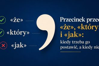 Przecinek przed „że”, „który” i „jak” nie zawsze podlega tej samej zasadzie. Sprawdź, kiedy znak jest obowiązkowy, gdzie zamyka zdanie podrzędne i kiedy nie należy go stawiać.