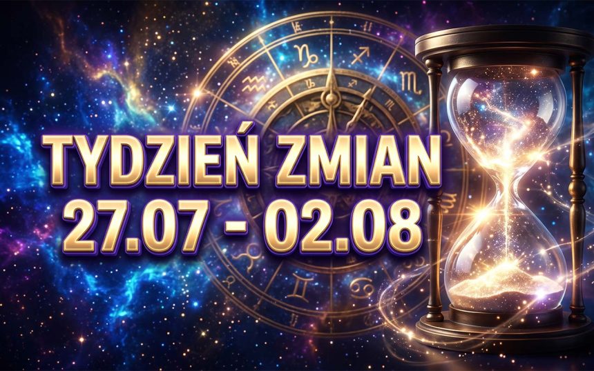 Wielkie Kosmiczne Przesilenie: Horoskop Tygodniowy (27 Lipca – 2 Sierpnia 2026)