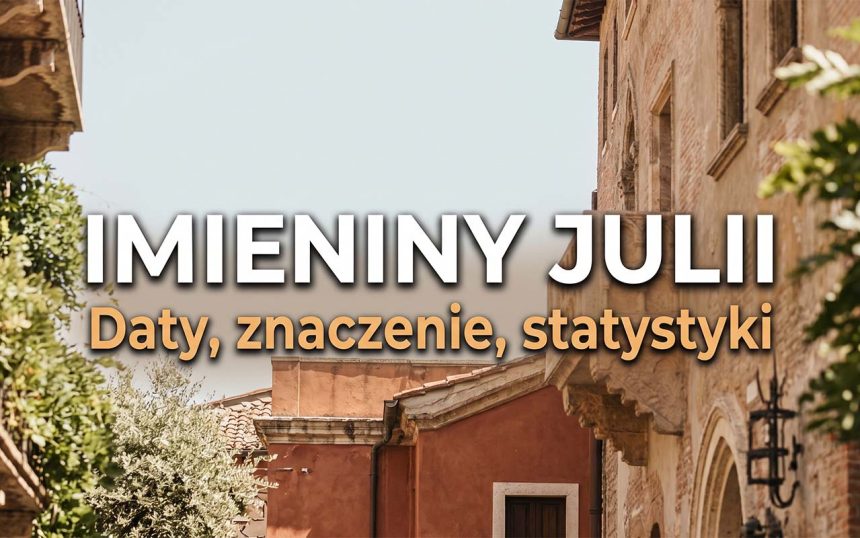 Imieniny Julii: daty, pochodzenie i miejsce w pierwszej dziesiątce