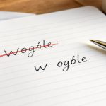W ogóle” czy „wogóle”? Sprawdź poprawną pisownię, wymowę, znaczenie i przykłady zdań. Poznaj prostą zasadę, dzięki której unikniesz częstego błędu.