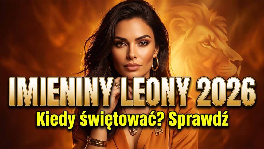 Imieniny Leony 2026 – kiedy wypadają, znaczenie imienia i najpiękniejsze życzenia