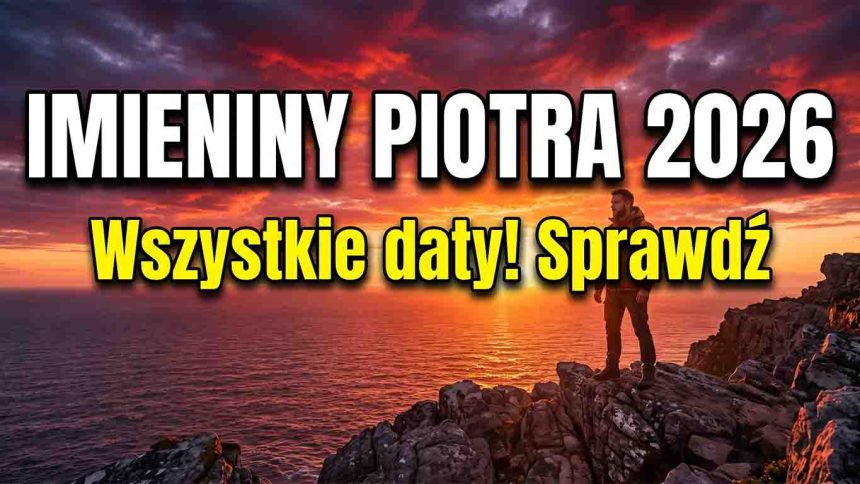 Imieniny Piotra 2026 – wszystkie daty, znaczenie imienia i najlepsze życzenia dla Piotrka