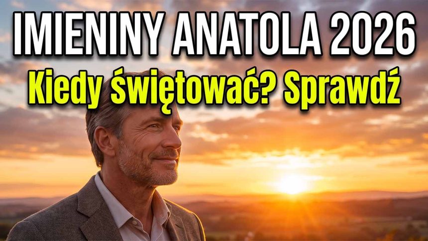 Imieniny Anatola 2026 – kiedy wypadają, znaczenie imienia i najlepsze życzenia