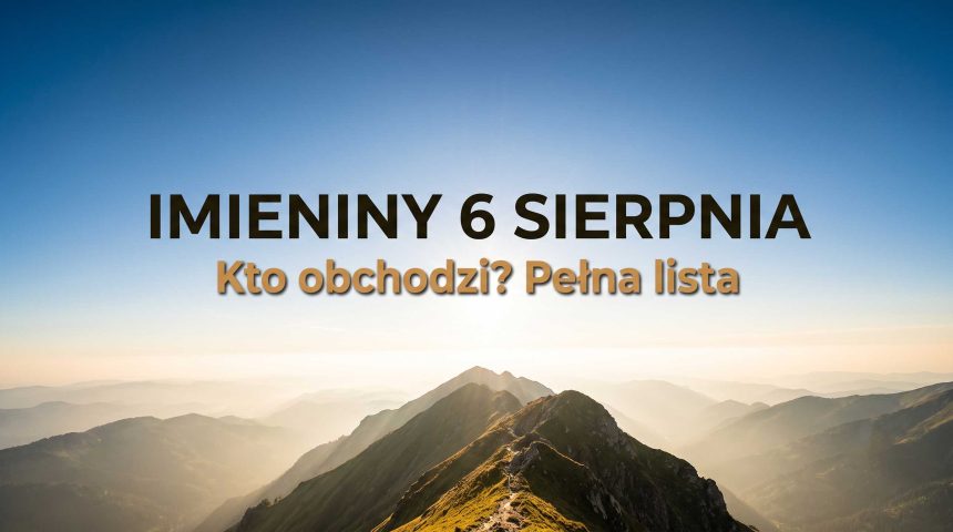 Imieniny 6 sierpnia: kto obchodzi i skąd akurat ta data