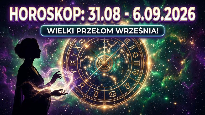 Horoskop tygodniowy na 31 sierpnia – 6 września 2026: Kosmiczne otwarcie jesieni. Wielka transformacja wszystkich znaków zodiaku!