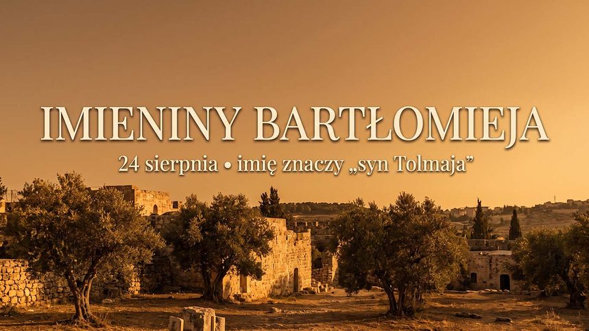 Imieniny Bartłomieja: 24 sierpnia. Imię, które właściwie jest nazwiskiem