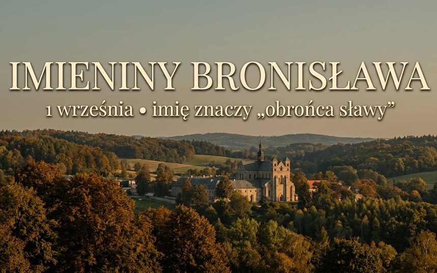 Imieniny Bronisława: 1 września. Imię, które „broni sławy"