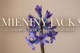 Imieniny Jacka: 17 sierpnia. Dlaczego Jacek to tak naprawdę Hiacynt?