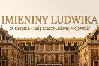 Imieniny Ludwika: 25 sierpnia. Imię osiemnastu królów