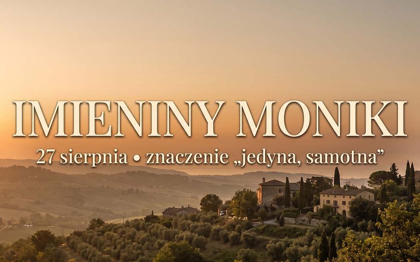 Imieniny Moniki: 27 sierpnia. Imię, patronka i jej słynny syn