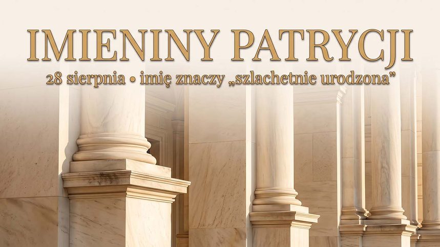 Imieniny Patrycji: 28 sierpnia. Imię z rzymskiej arystokracji