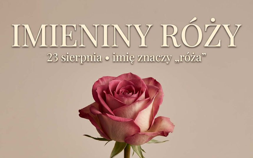 Imieniny Róży: 23 sierpnia. Czy Róża i Rozalia to to samo imię?