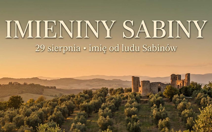 Imieniny Sabiny: 29 sierpnia. Imię, które jest nazwą całego ludu