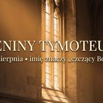 Imieniny Tymoteusza: 22 sierpnia. Imię, które znaczy „czczący Boga"