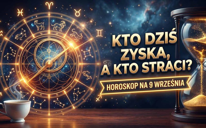Horoskop na 9 września 2026 roku. Kto dziś zaryzykuje, a kto powinien zwolnić obroty?
