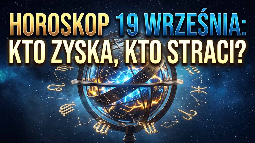 Horoskop na 19 września 2026 roku. Czy ta sobota wywróci Twoje plany do góry nogami?