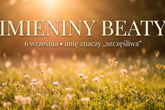 Imieniny Beaty: 6 września. Imię, które znaczy „szczęśliwa"