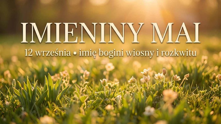 Imieniny Mai: daty, znaczenie i mała zagadka pochodzenia
